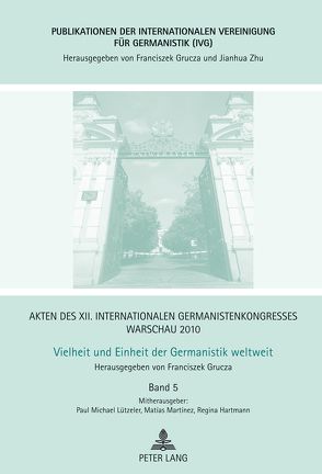 Akten des XII. Internationalen Germanistenkongresses Warschau 2010- Vielheit und Einheit der Germanistik weltweit von Grucza,  Franciszek, Hartmann,  Regina, Lützeler,  Paul-Michael, Martinez,  Matias