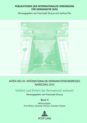 Akten des XII. Internationalen Germanistenkongresses Warschau 2010- Vielheit und Einheit der Germanistik weltweit von Betten,  Anne, Grucza,  Franciszek, Schwarz,  Alexander