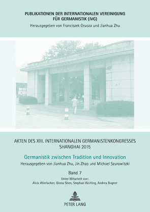 Akten des XIII. Internationalen Germanistenkongresses Shanghai 2015 -Germanistik zwischen Tradition und Innovation von Szurawitzki,  Michael, Zhao,  Jin, Zhu,  Jianhua