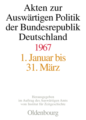 Akten zur Auswärtigen Politik der Bundesrepublik Deutschland / Akten zur Auswärtigen Politik der Bundesrepublik Deutschland 1967 von Klöckler,  Jürgen, Pautsch,  Ilse Dorothee, Rosenbach,  Harald