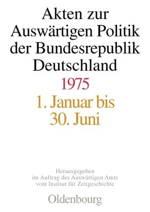 Akten zur Auswärtigen Politik der Bundesrepublik Deutschland / Akten zur Auswärtigen Politik der Bundesrepublik Deutschland 1975 von Kieninger,  Michael, Lindemann,  Mechthild, Taschler,  Daniela