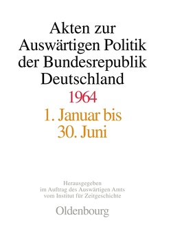 Akten zur Auswärtigen Politik der Bundesrepublik Deutschland / Akten zur Auswärtigen Politik der Bundesrepublik Deutschland 1964 von Hölscher,  Wolfgang, Kosthorst,  Daniel