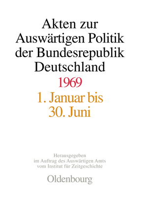 Akten zur Auswärtigen Politik der Bundesrepublik Deutschland / Akten zur Auswärtigen Politik der Bundesrepublik Deutschland 1969 von Eibl,  Franz, Zimmermann,  Hubert