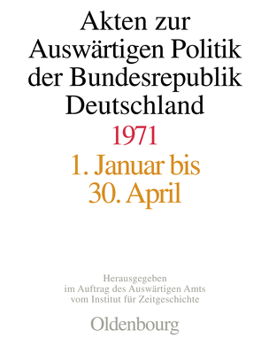 Akten zur Auswärtigen Politik der Bundesrepublik Deutschland / Akten zur Auswärtigen Politik der Bundesrepublik Deutschland 1971 von Koopmann,  Martin, Peter,  Matthias, Taschler,  Daniela