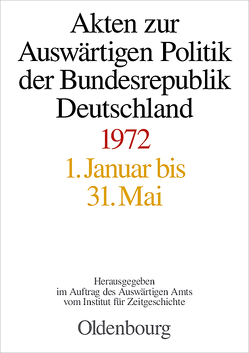 Akten zur Auswärtigen Politik der Bundesrepublik Deutschland / Akten zur Auswärtigen Politik der Bundesrepublik Deutschland 1972 von Hilfrich,  Fabian, Lindemann,  Mechthild, Taschler,  Daniela