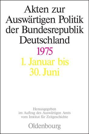 Akten zur Auswärtigen Politik der Bundesrepublik Deutschland / Akten zur Auswärtigen Politik der Bundesrepublik Deutschland 1975 von Kieninger,  Michael, Lindemann,  Mechthild, Taschler,  Daniela