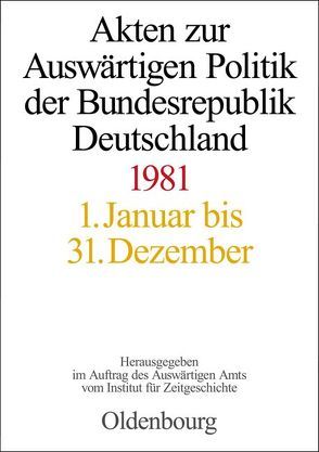 Akten zur Auswärtigen Politik der Bundesrepublik Deutschland / Akten zur Auswärtigen Politik der Bundesrepublik Deutschland 1981 von Michel,  Judith, Peter,  Matthias, Taschler,  Daniela