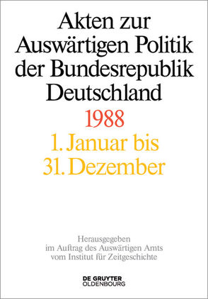 Akten zur Auswärtigen Politik der Bundesrepublik Deutschland / Akten zur Auswärtigen Politik der Bundesrepublik Deutschland 1988 von Hofmann,  Jens Jost, Miard-Delacroix,  Hélène, Peter,  Matthias, Ploetz,  Michael, Schöllgen,  Gregor, Wirsching,  Andreas