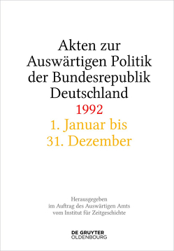 Akten zur Auswärtigen Politik der Bundesrepublik Deutschland / Akten zur Auswärtigen Politik der Bundesrepublik Deutschland 1992 von Creuzberger,  Stefan, Geiger,  Tim, Miard-Delacroix,  Hélène, Szatkowski,  Tim, Taschler,  Daniela, Wirsching,  Andreas