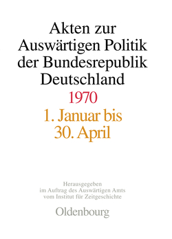 Akten zur Auswärtigen Politik der Bundesrepublik Deutschland / Akten zur Auswärtigen Politik der Bundesrepublik Deutschland 1970 von Eibl,  Franz, Heinlein,  Frank, Lindemann,  Mechthild, Pautsch,  Ilse Dorothee, Peter,  Matthias, Taschler,  Daniela