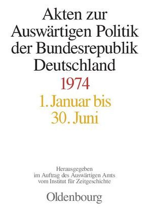 Akten zur Auswärtigen Politik der Bundesrepublik Deutschland / Akten zur Auswärtigen Politik der Bundesrepublik Deutschland 1974 von Hilfrich,  Fabian, Ploetz,  Michael, Taschler,  Daniela