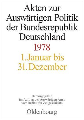 Akten zur Auswärtigen Politik der Bundesrepublik Deutschland / Akten zur Auswärtigen Politik der Bundesrepublik Deutschland 1978 von Das Gupta,  Amit, Mayer,  Michael, Taschler,  Daniela