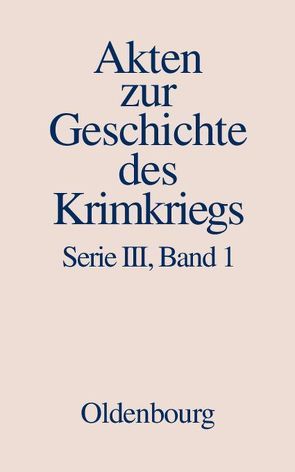 Akten zur Geschichte des Krimkriegs. Serie III: Englische Akten zur… / 20. November 1852 bis 10. Dezember 1853 von Baumgart,  Winfried