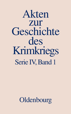 Akten zur Geschichte des Krimkriegs. Serie IV: Französische Akten… / 18. Dezember 1852 bis 27. März 1854 von Senner,  Martin