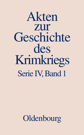 Akten zur Geschichte des Krimkriegs. Serie IV: Französische Akten… / 18. Dezember 1852 bis 27. März 1854 von Senner,  Martin