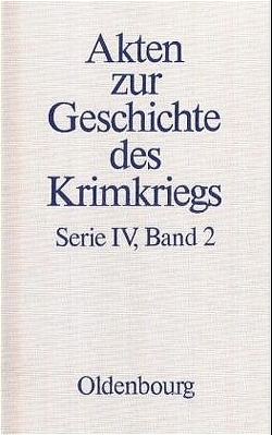 Akten zur Geschichte des Krimkriegs. Serie IV: Französische Akten… / 28. März 1854 bis 2. März 1855 von Senner,  Martin