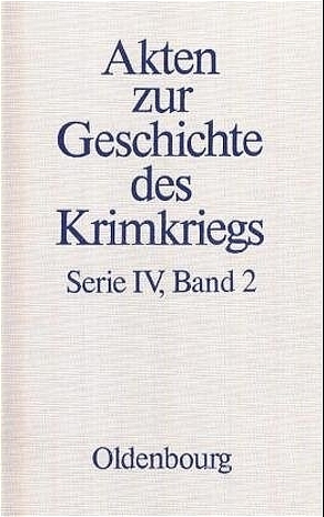 Akten zur Geschichte des Krimkriegs. Serie IV: Französische Akten… / 28. März 1854 bis 2. März 1855 von Senner,  Martin