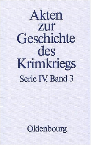 Akten zur Geschichte des Krimkriegs. Serie IV: Französische Akten… / 3. März 1855 bis 29. Mai 1856 von Senner,  Martin