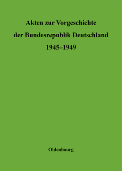 Akten zur Vorgeschichte der Bundesrepublik Deutschland 1945-1949 / Sonderausgabe von Bundesarchiv, Institut Fuer Zeitgeschichte