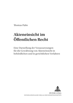 Akteneinsicht im öffentlichen Recht von Palm,  Thomas