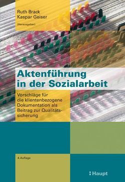 Aktenführung in der Sozialarbeit von Brack,  Ruth, Geiser,  Kaspar