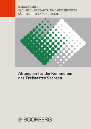 Aktenplan für die Kommunen des Freistaates Sachsen von Gemeindetag,  Sächsischer Städte- und, Landkreistag,  Sächsischer