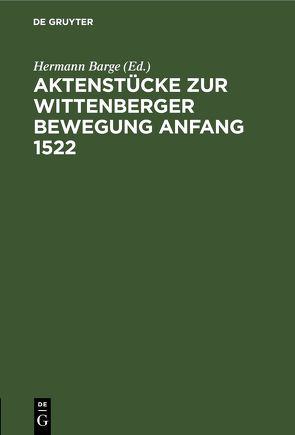 Aktenstücke zur Wittenberger Bewegung Anfang 1522 von Barge,  Hermann