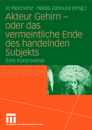 Akteur Gehirn – oder das vermeintliche Ende des handelnden Subjekts von Reichertz,  Jo, Zaboura,  Nadia