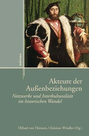 Akteure der Außenbeziehungen von Bastian,  Corina, Belissa,  Marc, Dade,  Eva Kathrin, Duchhardt,  Heinz, Externbrink,  Sven, Kaiser,  Wolfgang, Karsten,  Arne, Keese,  Alexander, Keller,  Katrin, Koehler,  Matthias, Kühner,  Christian, Lebeau,  Christine, Mößlang,  Markus, Paulmann,  Johannes, Prietzel,  Malte, Reinhard,  Wolfgang, Schattenberg,  Susanne, Schaub,  Marie-Katrine, Schläppi,  Daniel, Thiessen,  Hillard, Waquet,  Jean-Claude, Weller,  Thomas, Windler,  Christian, Würgler,  Andreas, Zunckel,  Julia