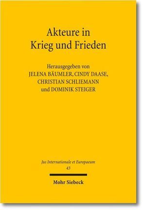 Akteure in Krieg und Frieden von Bäumler,  Jelena, Daase,  Cindy, Schliemann Radbruch,  Christian, Steiger,  Dominik