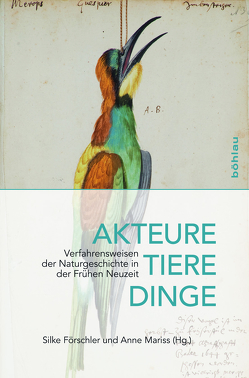 Akteure, Tiere, Dinge von Boscani Leoni,  Simona, Breittruck,  Julia, Dietz,  Bettina, Dolezel,  Eva, Flubacher,  Silvia, Förschler,  Silke, Hünniger,  Dominik, Krebber,  André, Leonhard,  Karin, Mariss,  Anne, Müller-Wille,  Staffan, Pawlowsky,  Irina, Preuss,  Matthias, Roscher,  Mieke, Ruhland,  Thomas, Schönbeck,  Sebastian