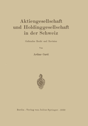 Aktiengesellschaft und Holdinggesellschaft in der Schweiz. Geltendes Recht und Revision von Curti,  Arthur