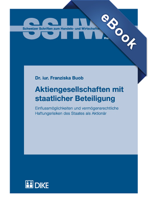 Aktiengesellschaften mit staatlicher Beteiligung. Einflussmöglichkeiten und vermögensrechtliche Haftungsrisiken des Staates als Aktionär. von Buob,  Franziska