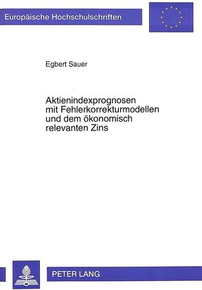 Aktienindexprognosen mit Fehlerkorrekturmodellen und dem ökonomisch relevanten Zins von Sauer,  Egbert