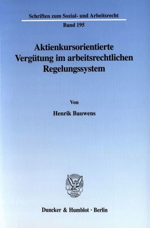 Aktienkursorientierte Vergütung im arbeitsrechtlichen Regelungssystem. von Bauwens,  Henrik