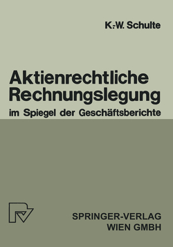 Aktienrechtliche Rechnungslegung im Spiegel der Geschäftsberichte von Schulte,  K.-W.