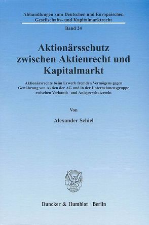 Aktionärsschutz zwischen Aktienrecht und Kapitalmarkt. von Schiel,  Alexander