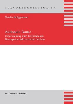 Aktionale Dauer. Untersuchung zum lexikalischen Dauerpotenzial russischer Verben von Brüggemann,  Natalia