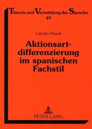 Aktionsartdifferenzierung im spanischen Fachstil von Patzelt,  Carolin