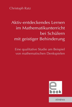 Aktiv-entdeckendes Lernen im Mathematikunterricht bei Schülern mit geistiger Behinderung von Ratz,  Christoph