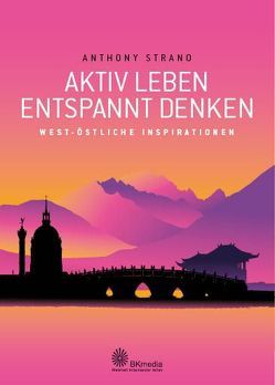 Aktiv leben – entspannt denken von Strano,  Anthony