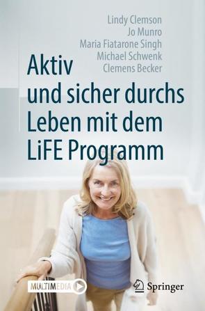 Aktiv und sicher durchs Leben mit dem LiFE Programm von Becker,  Clemens, Clemson,  Lindy, Fiatarone Singh,  Maria, Munro,  Jo, Schwenk,  Michael