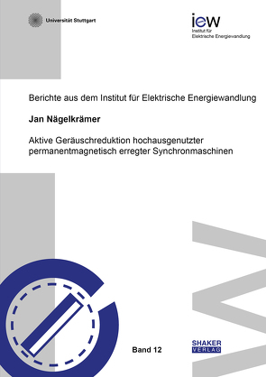 Aktive Geräuschreduktion hochausgenutzter permanentmagnetisch erregter Synchronmaschinen von Nägelkrämer,  Jan