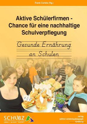 Aktive Schülerfirmen-Chance für eine nachhaltige Schulverpflegung von Corleis,  Frank, Fischer,  Jeanette, Karberg,  Christian