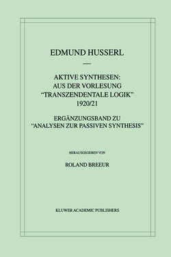 Aktive Synthesen: Aus der Vorlesung „Transzendentale Logik“ 1920/21 von Breeur,  Roland, Husserl,  Edmund