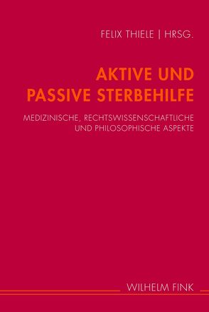 Aktive und Passive Sterbehilfe von Beck,  Susanne, Dietrich,  Frank, Heun,  Werner, Hilgendorf,  Eric, Hufen,  Friedhelm, Kettler,  Dietrich, Kutzer,  Klaus, Mittelstraß,  Jürgen, Patzig,  Günther, Thiele,  Felix