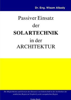 Aktiver Einsatz der Solartechnik in der Architektur / Passiver Einsatz der Solartechnik in der Architektur von Albady,  Wisam