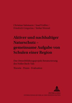 Aktiver und nachhaltiger Naturschutz – gemeinsame Aufgabe von Schulen einer Region von Gebbe,  Josef, Gregorius,  Friedrich, Salzmann,  Christian, Wenzel,  Stefan