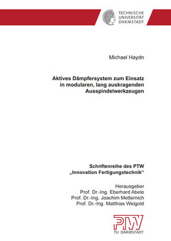 Aktives Dämpfersystem zum Einsatz in modularen, lang auskragenden Ausspindelwerkzeugen von Haydn,  Michael