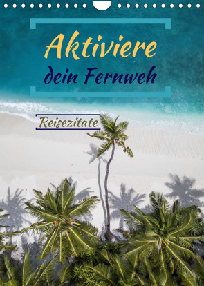 Aktiviere dein Fernweh Reisezitate (Wandkalender 2022 DIN A4 hoch) von Michel,  Susan